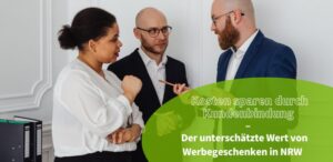 Kosten sparen durch Kundenbindung: Der unterschätzte Wert von Werbegeschenken in NRW
