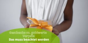 Geschenke vs. Geldwerte Vorteile: Das musst du alles beachten